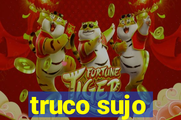 truco sujo